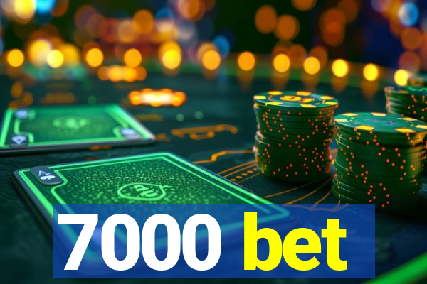 7000 bet